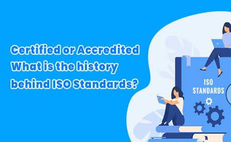 Certified or Accredited, What is the History behind ISO Standards?